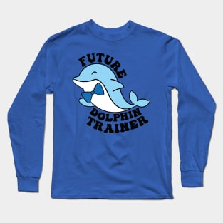 future dolphin trainer  gift Long Sleeve T-Shirt